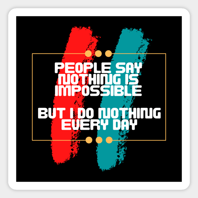 People say nothing is impossible, but I do nothing every day Magnet by JB's Design Store